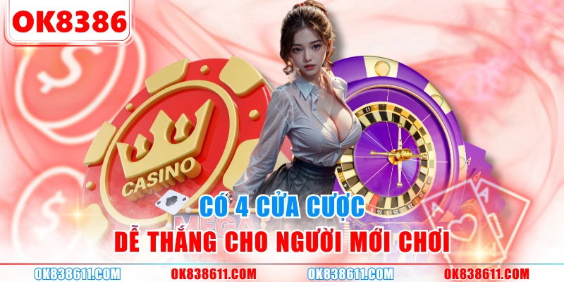 Có 4 cửa cược dễ thắng cho người mới chơi