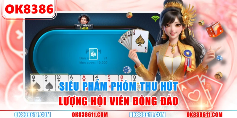 Siêu phẩm Phỏm thu hút lượng hội viên đông đảo